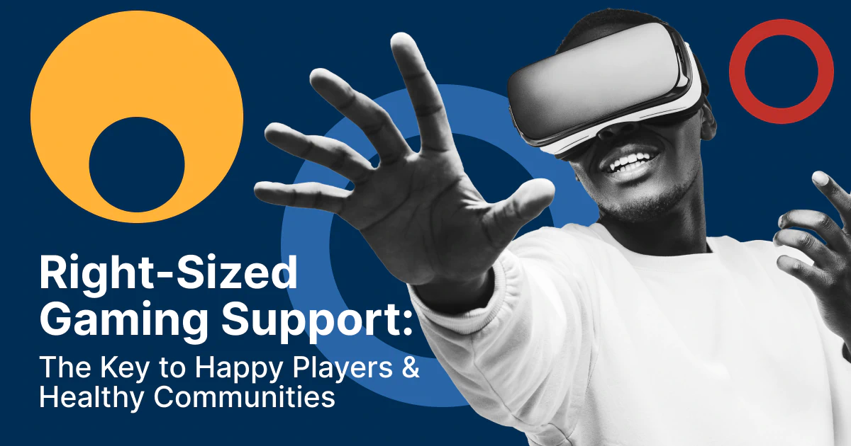 Right-Sized Gaming Support: The Key to Happy Players & Healthy Communities